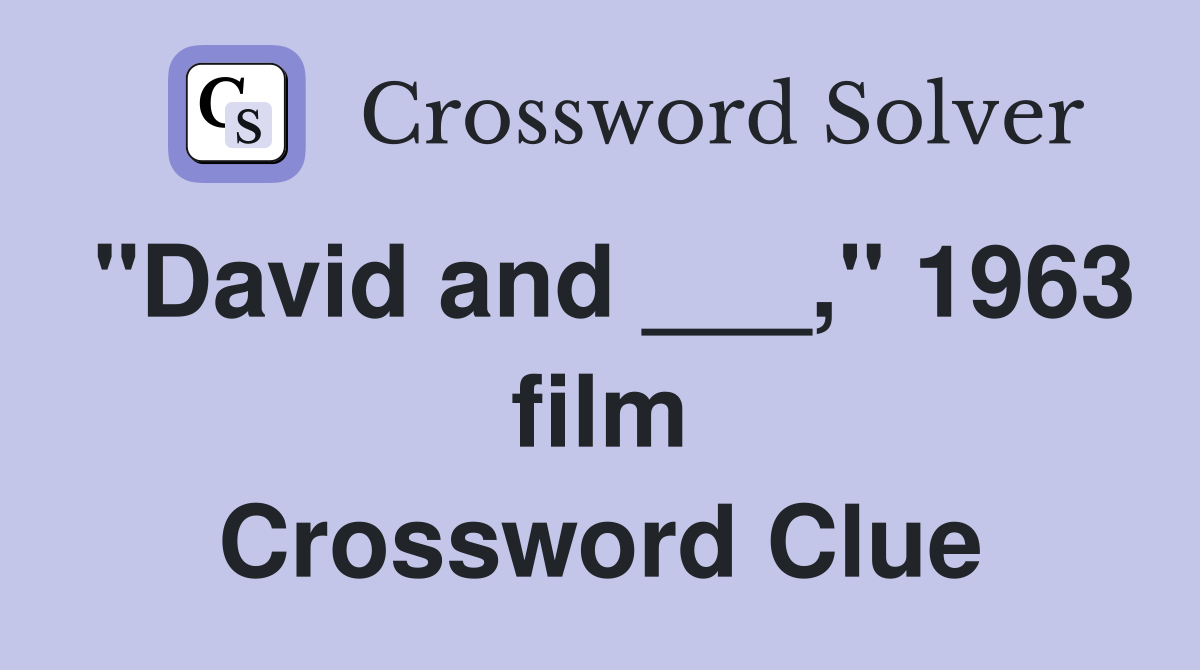 "David and ___," 1963 film - Crossword Clue Answers - Crossword Solver